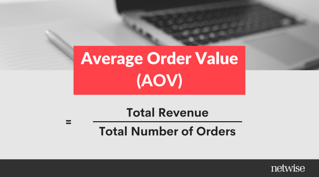 Average Order Value (AOV) = Total Revenue / Total Number of Orders
